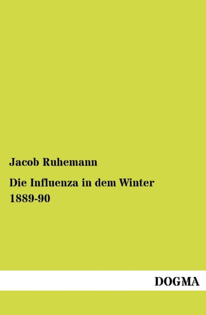 Cover for Jacob Ruhemann · Die Influenza in dem Winter 1889-90 (Paperback Book) [German, 1 edition] (2012)