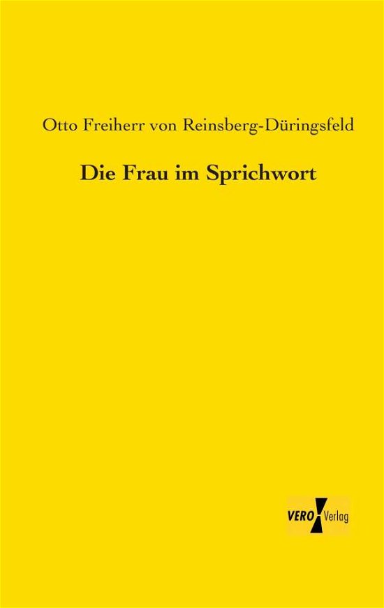 Die Frau Im Sprichwort - Otto Freiherr Von Reinsberg-dueringsfeld - Libros - Vero Verlag GmbH & Co. KG - 9783956105371 - 19 de noviembre de 2019