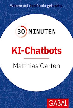 Cover for Matthias Garten · 30 Minuten KI-Chatbots (Bok) (2025)