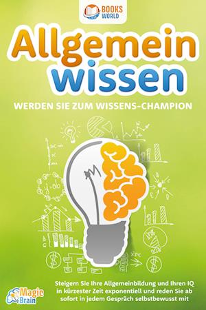 Cover for Magic Brain · Allgemeinwissen - Werden Sie zum Wissens-Champion: Steigern Sie Ihre Allgemeinbildung und Ihren IQ in kürzester Zeit exponentiell und reden Sie ab sofort in jedem Gespräch selbstbewusst mit (Book) (2023)