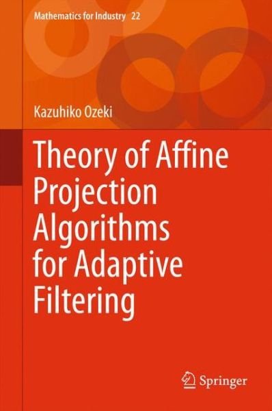Kazuhiko Ozeki · Theory of Affine Projection Algorithms for Adaptive Filtering - Mathematics for Industry (Inbunden Bok) [1st ed. 2016 edition] (2015)