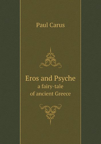 Eros and Psyche a Fairy-tale of Ancient Greece - Paul Carus - Books - Book on Demand Ltd. - 9785518594371 - May 12, 2013