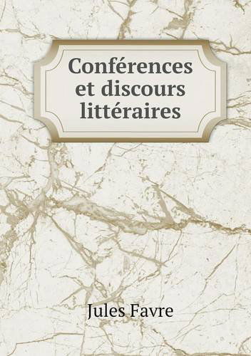 Cover for Jules Favre · Conférences et Discours Littéraires (Paperback Book) [French edition] (2014)