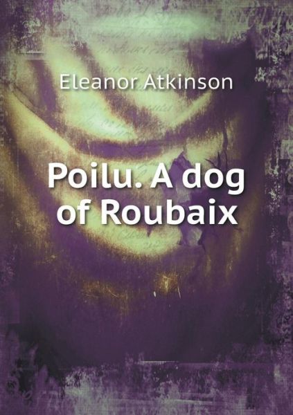 Cover for Eleanor Atkinson · Poilu. a Dog of Roubaix (Paperback Book) (2014)