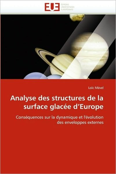 Cover for Loïc Mével · Analyse Des Structures De La Surface Glacée D'europe: Conséquences Sur La Dynamique et L'évolution Des Enveloppes Externes (Paperback Bog) [French edition] (2018)