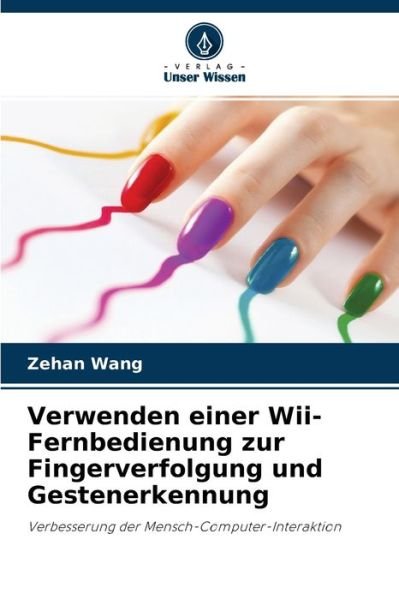 Cover for Zehan Wang · Verwenden einer Wii-Fernbedienung zur Fingerverfolgung und Gestenerkennung (Taschenbuch) (2021)
