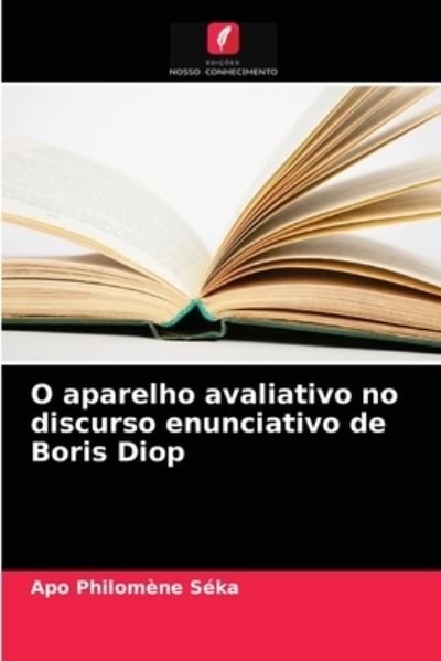 Cover for Apo Philomene Seka · O aparelho avaliativo no discurso enunciativo de Boris Diop (Pocketbok) (2021)