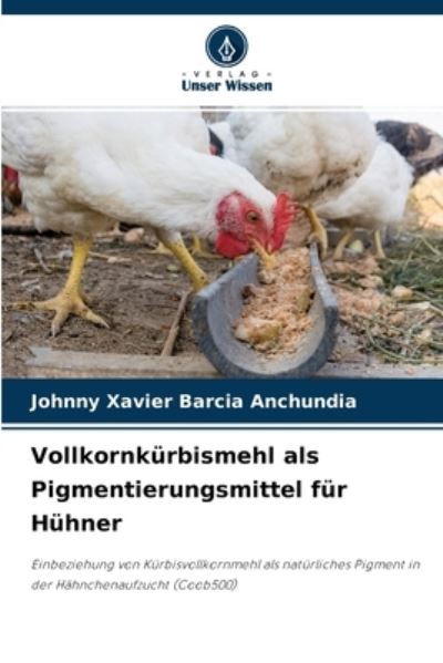Cover for Johnny Xavier Barcia Anchundia · Vollkornkurbismehl als Pigmentierungsmittel fur Huhner (Paperback Book) (2021)