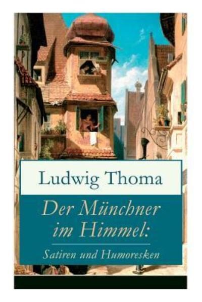 Der M nchner im Himmel - Ludwig Thoma - Böcker - e-artnow - 9788027310371 - 5 april 2018