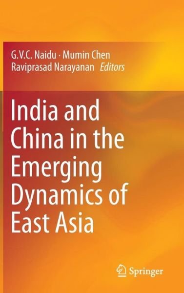 Cover for G V C Naidu · India and China in the Emerging Dynamics of East Asia (Hardcover bog) [2015 edition] (2014)