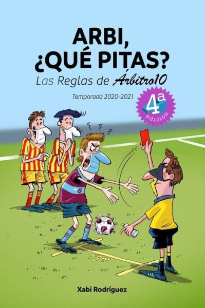 Cover for Xabier Rodriguez Campos · Arbi, ?que pitas? Temporada 2020-2021: Las Reglas de Arbitro10 - Arbi, ?que Pitas? (Taschenbuch) (2020)