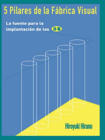 Cover for Hiroyuki Hirano · 5 Pilares de la Fabrica Visual: La fuente para la implantacion de las 5S (Pocketbok) (1998)