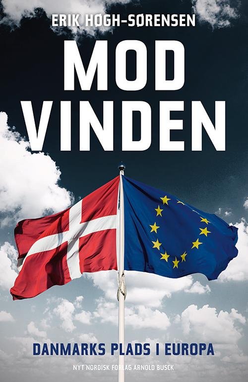 Erik Høgh-Sørensen · Mod Vinden. Danmarks plads i Europa (Sewn Spine Book) [1. wydanie] (2014)
