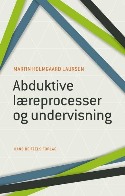 Cover for Martin Holmgaard Laursen · Abduktiv undervisning og læring (Bok) [1. utgave] (2017)