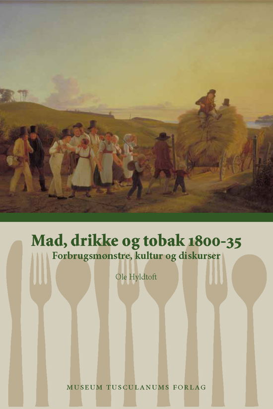 Mad, drikke og tobak 1800-35 - Ole Hyldtoft - Bøker - Museum Tusculanum - 9788763539371 - 7. desember 2012