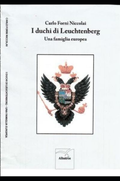 I duchi di Leuchtenberg - Carlo Forni Niccolai Gamba - Livros - ALBATROS - 9788856756371 - 28 de março de 2019