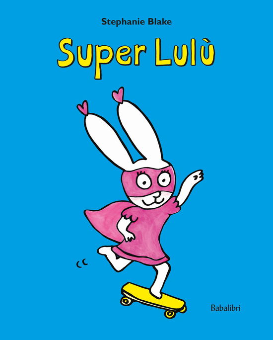 Cover for Stephanie Blake · Super Lulu. Ediz. Illustrata (Book)