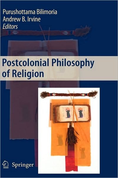 Purushottama Bilimoria · Postcolonial Philosophy of Religion (Hardcover bog) [2009 edition] (2010)