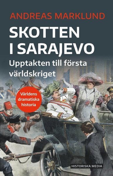 Cover for Andreas Marklund · Världens dramatiska historia: Skotten i Sarajevo (Book) (2021)