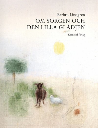 Cover for Barbro Lindgren · Om sorgen och den lilla glädjen (Inbunden Bok) (2009)