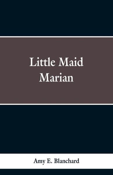 Cover for Amy E Blanchard · Little Maid Marian (Paperback Bog) (2019)