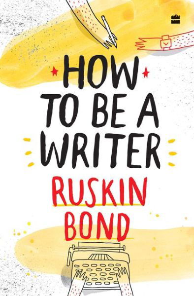 How to Be a Writer - Ruskin Bond - Books - HarperCollins India - 9789353579371 - October 5, 2020