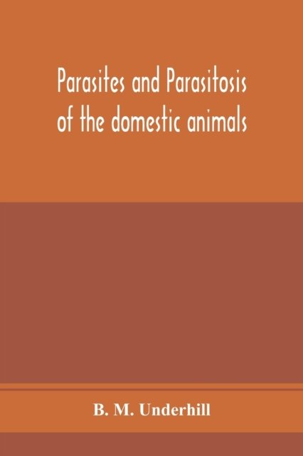 Cover for B M Underhill · Parasites and parasitosis of the domestic animals (Paperback Bog) (2020)