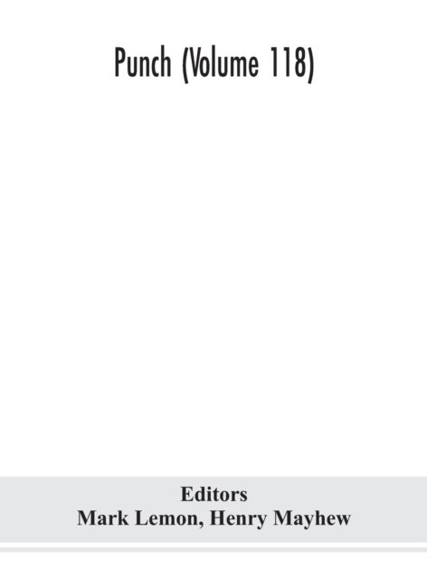 Punch (Volume 118) - Henry Mayhew - Bøger - Alpha Edition - 9789354150371 - 7. september 2020