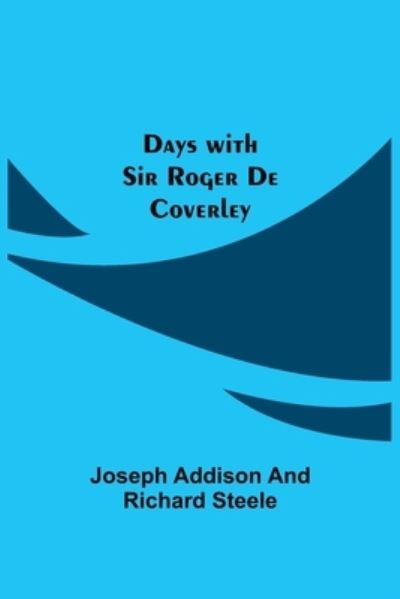 Cover for Joseph Addison · Days with Sir Roger De Coverley (Pocketbok) (2021)