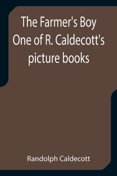 Cover for Randolph Caldecott · The Farmer's Boy One of R. Caldecott's picture books (Taschenbuch) (2021)