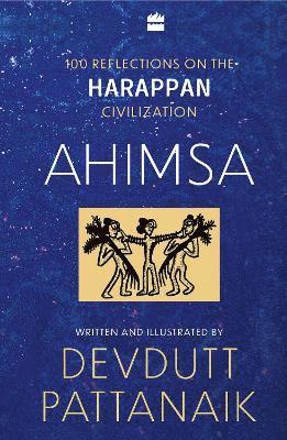 Cover for Devdutt Pattanaik · Ahimsa: 100 Reflections on Harappan Civilization (Hardcover Book) (2024)