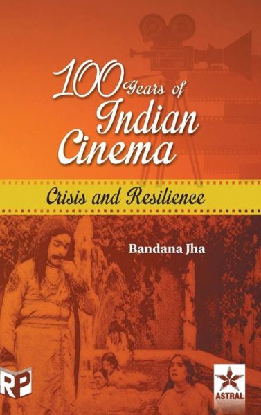 Cover for Bandana Jha · 100 Years of Indian Cinema: Crisis and Resilience (Hardcover Book) (2017)