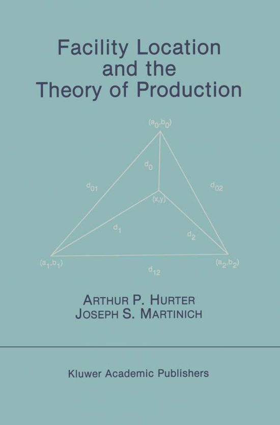 Arthur P. Hurter · Facility Location and the Theory of Production (Paperback Book) [Softcover reprint of the original 1st ed. 1989 edition] (2011)