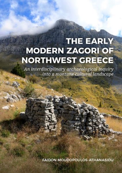 Cover for Faidon Moudopoulos-Athanasiou · The Early Modern Zagori of Northwest Greece: An Interdisciplinary Archaeological Inquiry into a Montane Cultural Landscape (Hardcover Book) (2022)