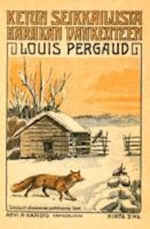 Cover for Louis Pergaud · Ketun seikkailusta harakan vankeuteen (Paperback Book) (2013)