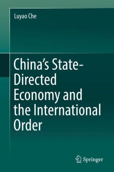 China s State Directed Economy and the International Order - Che - Books - Springer Verlag, Singapore - 9789811358371 - March 25, 2019