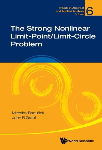 Cover for Graef, John R (Univ Of Tennessee At Chattanooga, Usa) · Strong Nonlinear Limit-point / limit-circle Problem, The - Trends in Abstract and Applied Analysis (Innbunden bok) (2017)
