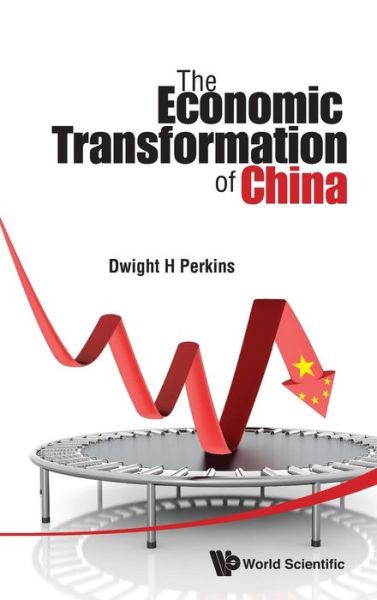 Cover for Perkins, Dwight Heald (Harvard Univ, Usa) · The Economic Transformation Of China (Inbunden Bok) (2015)