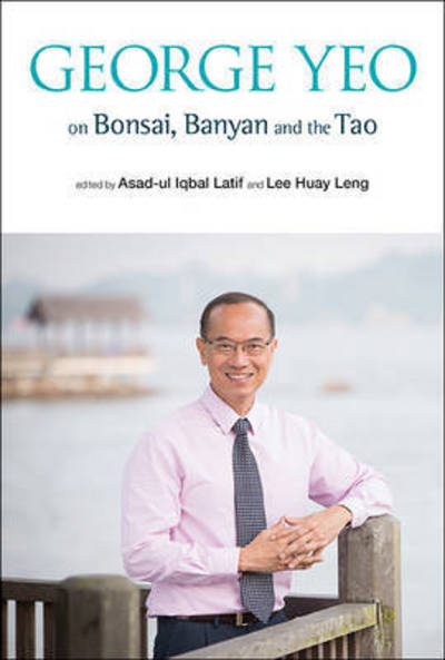 Cover for Asad-ul Iqbal Latif · George Yeo on Bonsai, Banyan and the Tao (Gebundenes Buch) (2015)