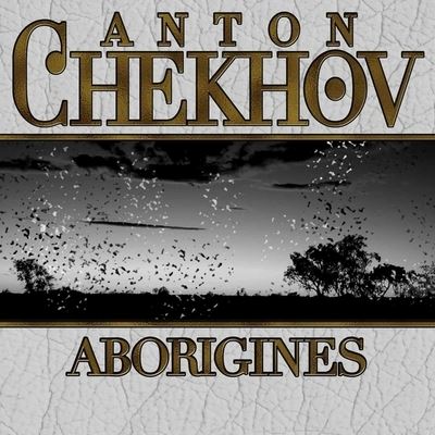 Aborigines - Anton Chekhov - Music - Gildan Media Corporation - 9798200633371 - December 11, 2012