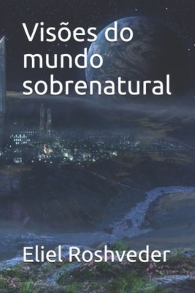 Cover for Eliel Roshveder · Visoes do mundo sobrenatural - Meditacao (Paperback Book) (2021)