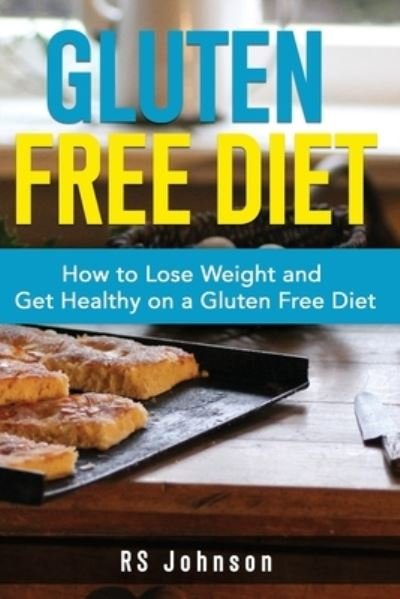 Gluten Free Diet: How to loss Weight and get healthy on a gluten free diet - Rs Johnson - Boeken - Independently Published - 9798473389371 - 8 september 2021