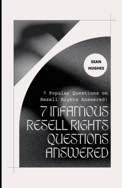 7 Infamous Resell Rights Questions Answered: 7 Popular Questions on Resell Rights Answered! - Sean Hughes - Książki - Independently Published - 9798474957371 - 11 września 2021