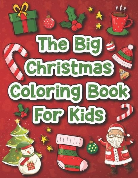 Cover for Rovy Szaszie · The Big Christmas Coloring Book for Kids: 60 Amazing Christmas Pages to Color Including Santa, Christmas Trees, Reindeer, Snowmen &amp; More Fun Children's Christmas Gift for Boys &amp; Girls Age 4-8, 8-12 (Pocketbok) (2020)