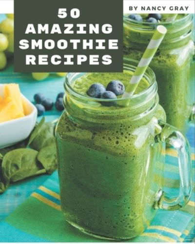 50 Amazing Smoothie Recipes - Nancy Gray - Bøger - Independently Published - 9798573337371 - 28. november 2020