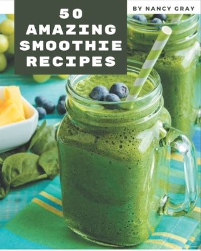 Cover for Nancy Gray · 50 Amazing Smoothie Recipes (Paperback Bog) (2020)