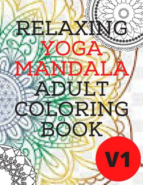 Relaxing Yoga Mandala Adult Coloring Book - Mandala Coloring Ullistrator - Bücher - Independently Published - 9798677741371 - 22. August 2020