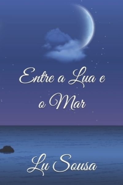 Entre a Lua e o Mar - Lu Sousa - Boeken - Independently Published - 9798680679371 - 13 september 2020