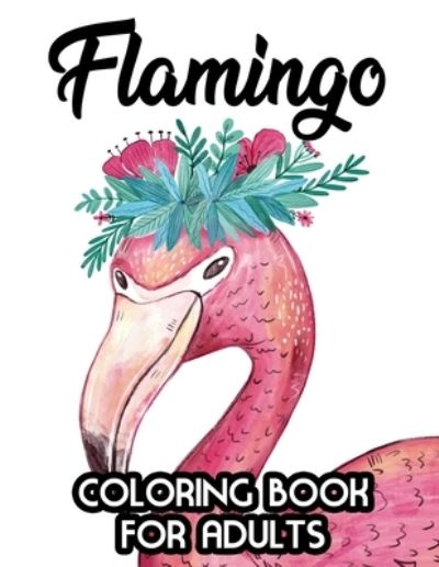 Cover for Jacquie L Jones · Flamingo Coloring Book for Adults (Paperback Book) (2020)