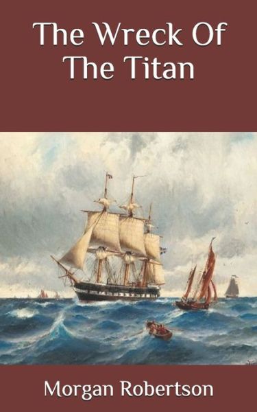 The Wreck Of The Titan - Morgan Robertson - Książki - Independently Published - 9798696564371 - 11 października 2020